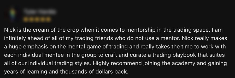 Review: Nick takes the time to craft a trading playbook that suits each student's style, ahead of friends who don't use a mentor, years of learning and thousands of dollars back